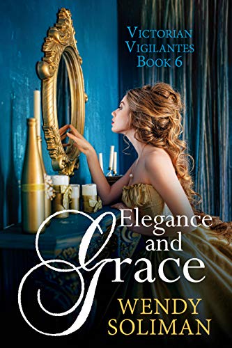 Elegance and Grace Victorian Vigilantes Book 6