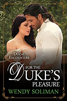 For the Duke's Pleasure Ducal Encounters Series 1 Book 4
