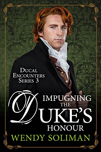 Impugning the Duke's Honour Ducal Encounters Series 3 Book 3