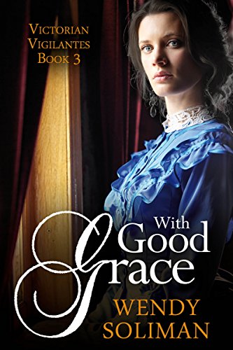 With Good Grace Victorian Vigilantes Book 3